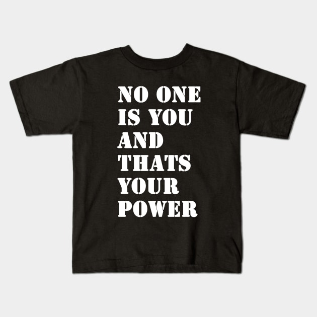 No One Is You And Thats Your Power Kids T-Shirt by valentinahramov